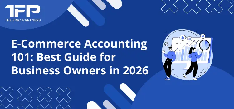 E-Commerce Accounting 101: Best Guide for Business Owners in 2026